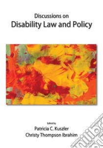 Discussions on Disability Law and Policy libro in lingua di Kuszler Patricia C. (EDT), Ibrahim Christy Thompson (EDT)