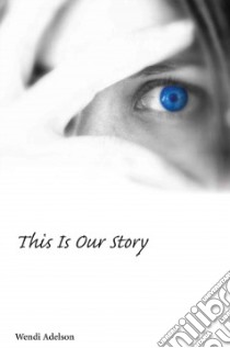 This Is Our Story libro in lingua di Adelson Wendi