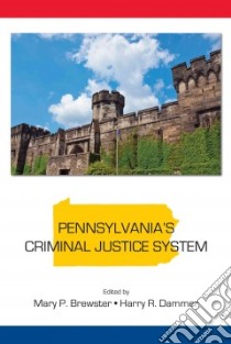 Pennsylvania's Criminal Justice System libro in lingua di Brewster Mary P. (EDT), Dammer Harry R. (EDT)