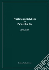 Problems and Solutions in Partnership Tax libro in lingua di Larson Joni