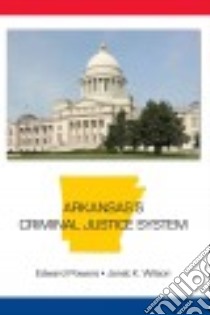 Arkansas's Criminal Justice System libro in lingua di Powers Edward, Wilson Janet K.