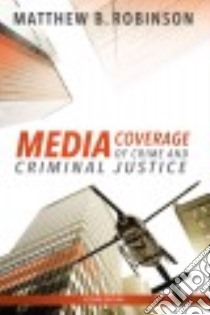 Media Coverage of Crime and Criminal Justice libro in lingua di Robinson Matthew B.