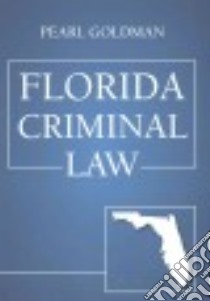 Florida Criminal Law libro in lingua di Goldman Pearl
