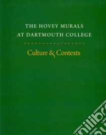 The Hovey Murals at Dartmouth College libro in lingua di Kennedy Brian (EDT), Calloway Colin G. (CON), Coffey Mary (CON), Green Rayna (CON), McGrath Robert (CON)