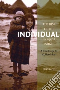 The Rise of the Individual in 1950s Israel libro in lingua di Rozin Orit, Watzman Haim (TRN)