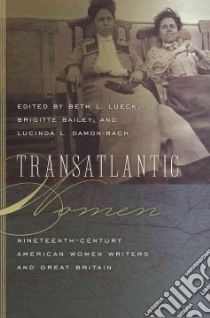 Transatlantic Women libro in lingua di Lueck Beth L. (EDT), Bailey Brigitte (EDT), Damon-Bach Lucinda L. (EDT)