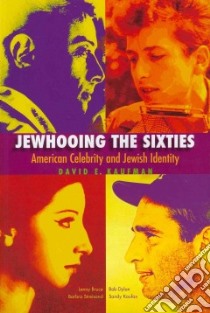 Jewhooing the Sixties libro in lingua di Kaufman David E.