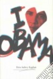 I Heart Obama libro in lingua di Kaplan Erin Aubry