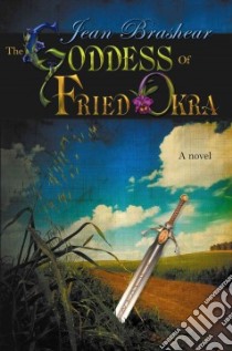 The Goddess of Fried Okra libro in lingua di Brashear Jean