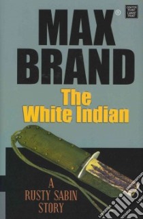 The White Indian libro in lingua di Brand Max