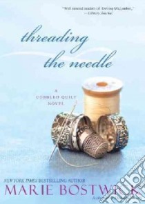 Threading the Needle libro in lingua di Bostwick Marie