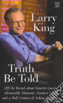Truth Be Told libro in lingua di King Larry
