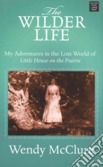 The Wilder Life libro in lingua di McClure Wendy