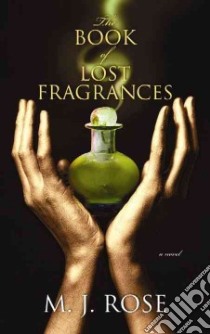 The Book of Lost Fragrances libro in lingua di Rose M. J.