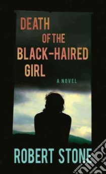 Death of the Black-haired Girl libro in lingua di Stone Robert