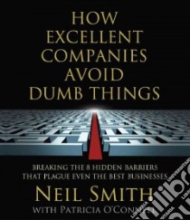 How Excellent Companies Avoid Dumb Things (CD Audiobook) libro in lingua di Smith Neil, O'Connor Patricia (CON)