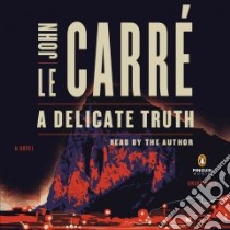 A Delicate Truth (CD Audiobook) libro in lingua di Le Carre John