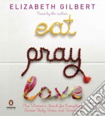 Eat, Pray, Love (CD Audiobook) libro in lingua di Gilbert Elizabeth