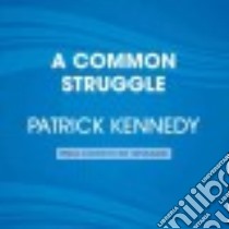 A Common Struggle (CD Audiobook) libro in lingua di Kennedy Patrick J., Fried Stephen, Heller Johnny (NRT)
