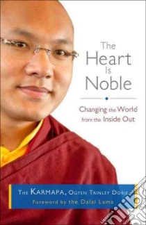 The Heart Is Noble libro in lingua di Dorje Ogyen Trinley, Burkhar Ngodup Tsering (TRN), Finnegan Damcho Diana (TRN), Derris Karen (EDT), Dalai Lama XIV (FRW)