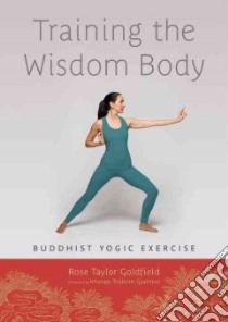 Training the Wisdom Body libro in lingua di Goldfield Rose Taylor, Gyamtso Khenpo Tsultrim (FRW)