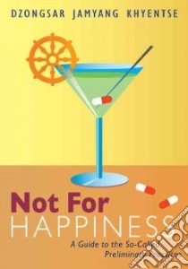 Not for Happiness libro in lingua di Khyentse Dzongsar Jamyang