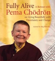 Fully Alive (CD Audiobook) libro in lingua di Chodron Pema, Wheatley Meg (CON)