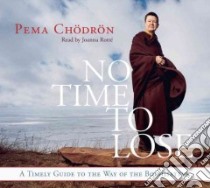 No Time to Lose (CD Audiobook) libro in lingua di Chodron Pema, Rotte Joanna (NRT)