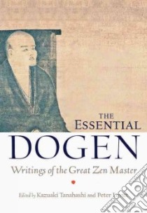 The Essential Dogen libro in lingua di Tanahashi Kazuaki (EDT), Levitt Peter (EDT)