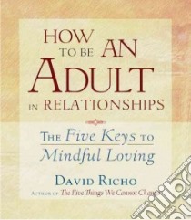 How to Be an Adult in Relationships (CD Audiobook) libro in lingua di Richo David