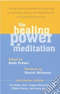 The Healing Power of Meditation libro in lingua di Fraser Andy (EDT), Goleman Daniel (FRW), Kabat-Zinn Jon (CON), Rinpoche Sogyal (CON), Saron Clifford (CON)