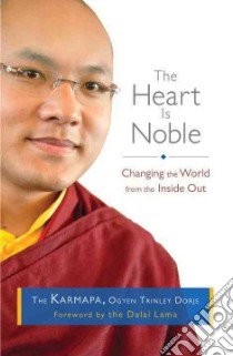 The Heart Is Noble libro in lingua di Dorje Ogyen Trinley, Burkhar Ngodup Tsering (TRN), Finnegan Damcho Diana Ph.D. (TRN), Derris Karen Ph.D. (EDT)