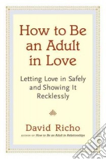How to Be an Adult in Love libro in lingua di Richo David