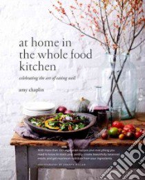 At Home in the Whole Food Kitchen libro in lingua di Chaplin Amy, Miller Johnny (PHT)