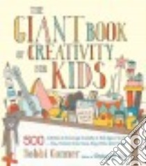 The Giant Book of Creativity for Kids libro in lingua di Conner Bobbi, Holmes Denise (ILT)