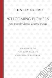 Welcoming Flowers from Across the Cleansed Threshold of Hope libro in lingua di Thinley Norbu