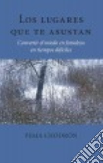 Los Lugares Que Te Asustan / the Places That Scare You libro in lingua di Chodron Pema