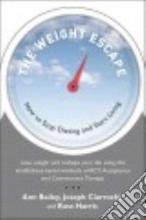 The Weight Escape libro in lingua di Ciarrochi Joseph Ph.D., Bailey Ann, Harris Russ