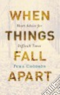 When Things Fall Apart libro in lingua di Chodron Pema