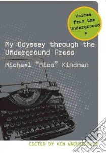 My Odyssey Through the Underground Press libro in lingua di Kindman Michael, Wachsberger Ken (EDT)