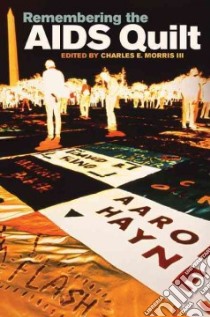 Remembering the AIDS Quilt libro in lingua di Morris Charles E. III (EDT)