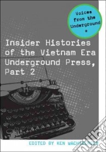 Insider Histories of the Vietnam Era Underground Press libro in lingua di Wachsberger Ken (EDT)