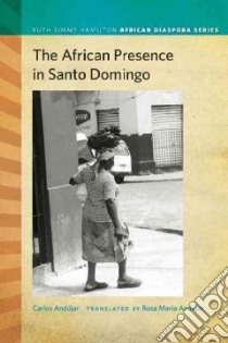 The African Presence in Santo Domingo libro in lingua di Andujar Persinal Carlos, Andujar Rosa Maria (TRN)