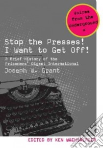 Stop the Presses! I Want to Get Off! libro in lingua di Grant Joseph W., Wachsberger Ken (EDT)
