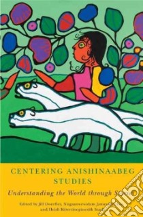 Centering Anishinaabeg Studies libro in lingua di Doerfler Jill (EDT), Sinclair Niigaanwewidam James (EDT), Stark Heidi Kiiwetinepinesiik (EDT)