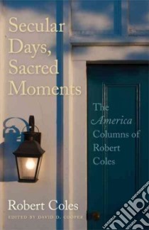 Secular Days, Sacred Moments libro in lingua di Coles Robert, Cooper David D. (EDT)