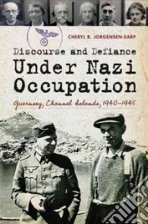 Discourse and Defiance Under Nazi Occupation libro in lingua di Jorgensen-Earp Cheryl R.