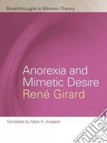 Anorexia and Mimetic Desire libro in lingua di Girard Rene, Anspach Mark R. (TRN)