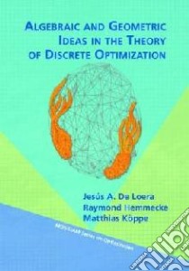 Algebraic and Geometric Ideas in the Theory of Discrete Opti libro in lingua di Jesús De Loera