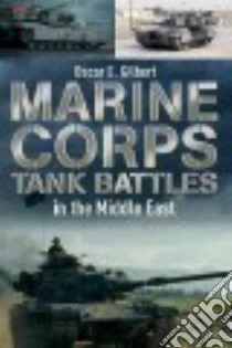 Marine Corps Tank Battles in the Middle East libro in lingua di Gilbert Oscar E.